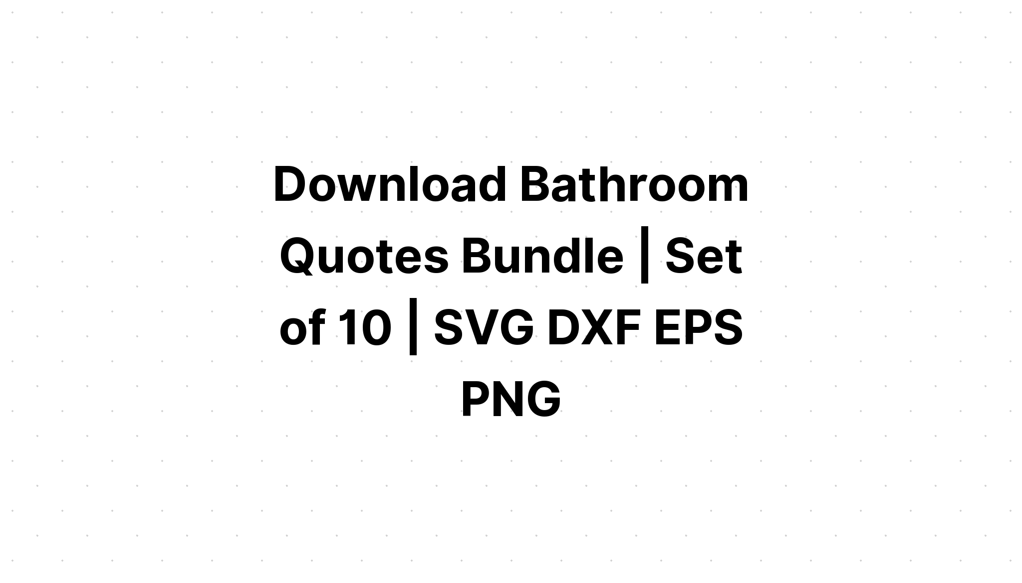 Download Bathroom Quotes Bundle SVG File